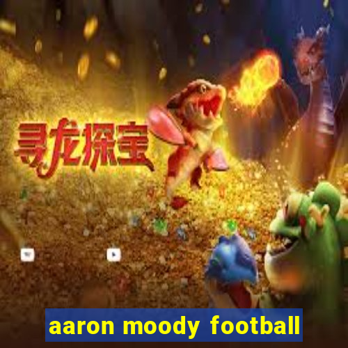 aaron moody football